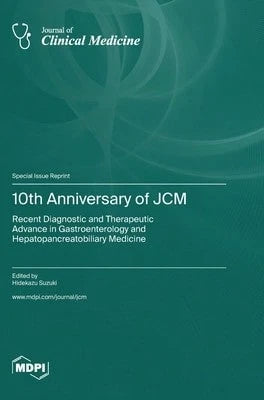 10th Anniversary Of JCM: Recent Diagnostic And Therapeutic Advance In Gastroenterology And (Hardcover) By Hidekazu Suzuki