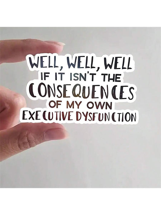 1pc "Consequences Of My Own Executive Function Disorder" Funny Sticker, Suitable For Laptop, Water Bottle, Phone, Car, Tent, Van, Bumper, Window, Helmet, Wall, Luggage, Mirrored Glass