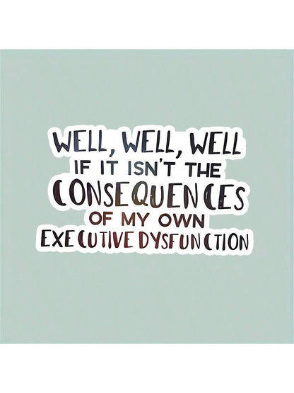 1pc "Consequences Of My Own Executive Function Disorder" Funny Sticker, Suitable For Laptop, Water Bottle, Phone, Car, Tent, Van, Bumper, Window, Helmet, Wall, Luggage, Mirrored Glass