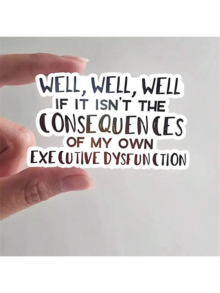 1pc "Consequences Of My Own Executive Function Disorder" Funny Sticker, Suitable For Laptop, Water Bottle, Phone, Car, Tent, Van, Bumper, Window, Helmet, Wall, Luggage, Mirrored Glass