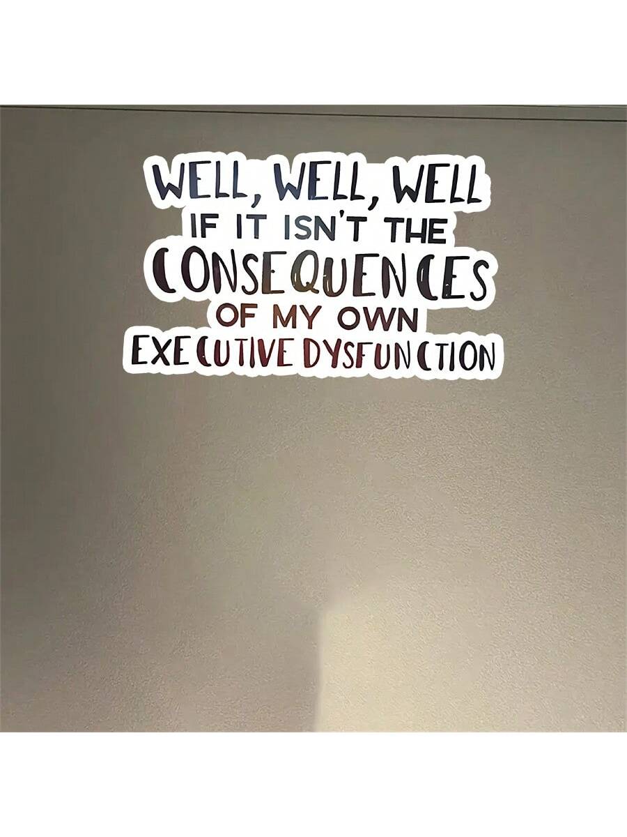 1pc "Consequences Of My Own Executive Function Disorder" Funny Sticker, Suitable For Laptop, Water Bottle, Phone, Car, Tent, Van, Bumper, Window, Helmet, Wall, Luggage, Mirrored Glass
