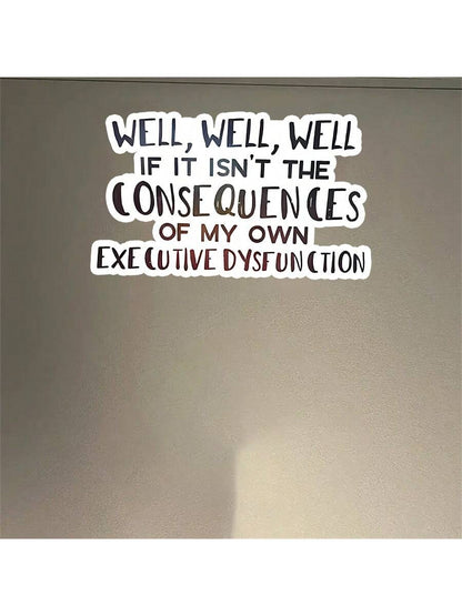 1pc "Consequences Of My Own Executive Function Disorder" Funny Sticker, Suitable For Laptop, Water Bottle, Phone, Car, Tent, Van, Bumper, Window, Helmet, Wall, Luggage, Mirrored Glass