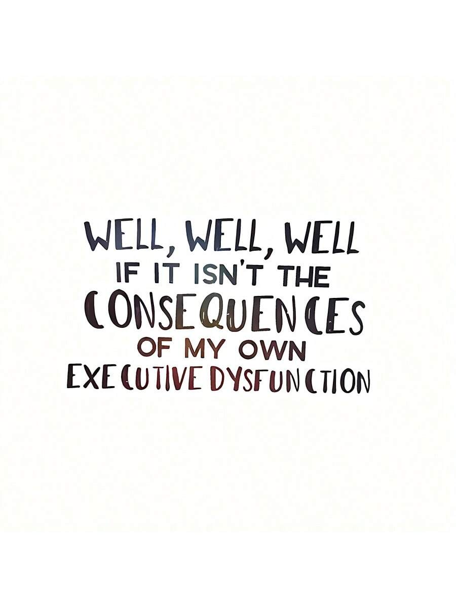 1pc "Consequences Of My Own Executive Function Disorder" Funny Sticker, Suitable For Laptop, Water Bottle, Phone, Car, Tent, Van, Bumper, Window, Helmet, Wall, Luggage, Mirrored Glass