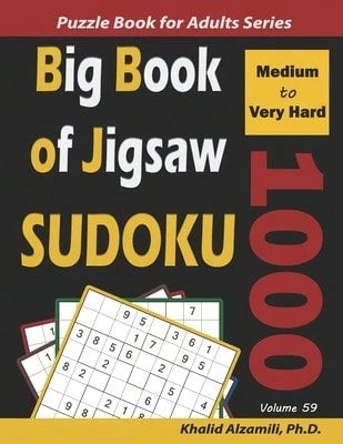 Big Book Of Jigsaw Sudoku: 1000 Medium To Very Hard Puzzles (Paperback) By Khalid Alzamili