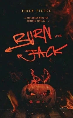 Burn For Jack: A Dark Monster Romance (Paperback) By Aiden Pierce