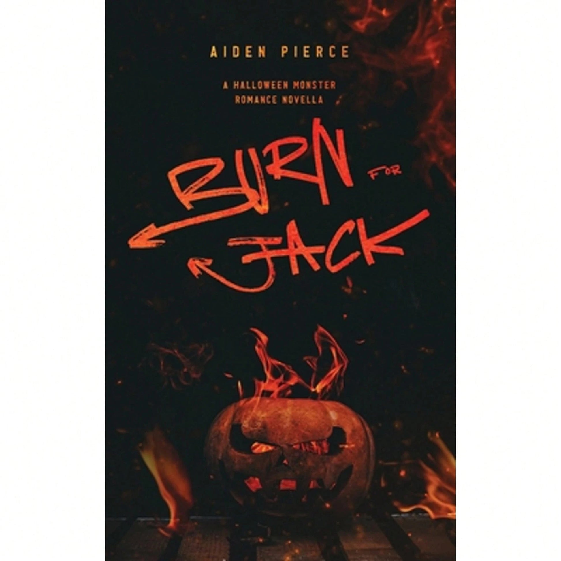 Burn For Jack: A Dark Monster Romance (Paperback) By Aiden Pierce