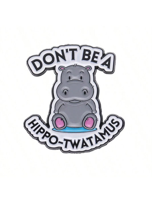 Don't Be A Hippo-Twatamus Enamel Pins Custom Cute Hippopotamus Brooches Lapel Badges Animal Funny Jewelry Gift For Friends Street Pin For Clothes Bag Charm School Kpop Backpack Teacher Supplies Bag Ch
