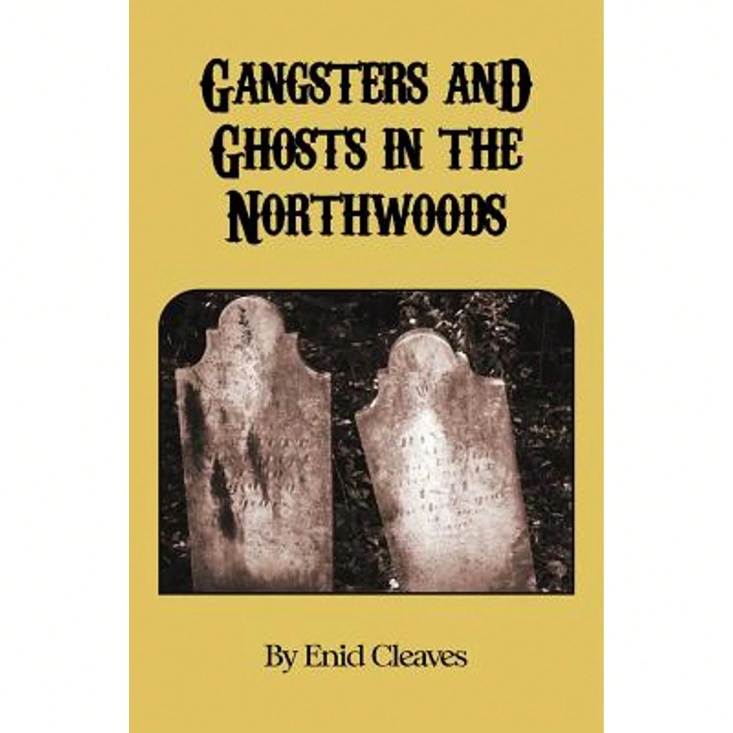 Gangsters And Ghosts Of The Northwoods (Paperback) By Enid M Cleaves