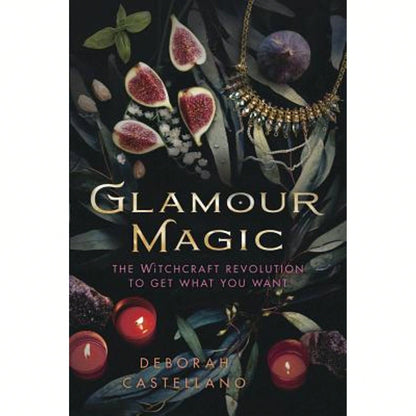 Glamour Magic: The Witchcraft Revolution To Get What You Want (Paperback) By Deborah Castellano