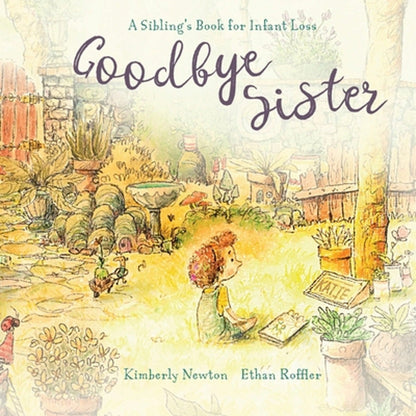 Goodbye Sister: A Sibling's Book For Infant Loss (Paperback) By Kimberly Maurice Newton