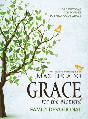 Grace For The Moment Family Devotional, Hardcover: 100 Devotions For Families To Enjoy God's Grace (Hardcover) By Max Lucado