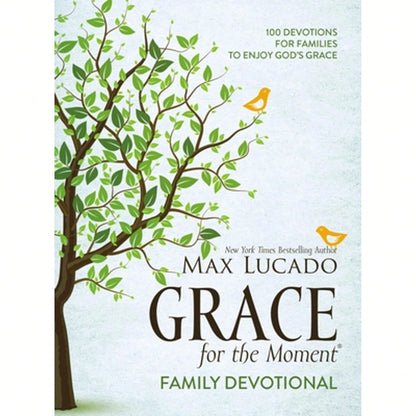 Grace For The Moment Family Devotional, Hardcover: 100 Devotions For Families To Enjoy God's Grace (Hardcover) By Max Lucado