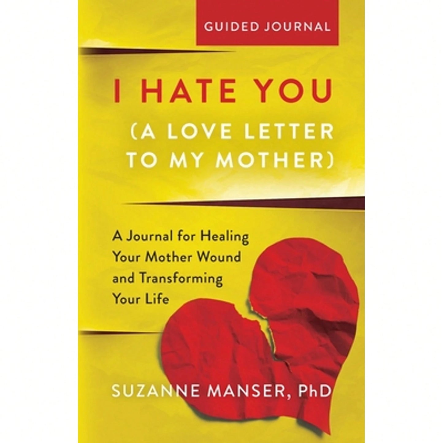 I Hate You (A Love Letter To My Mother): A Journal For Healing Your Mother Wound And Transforming (Paperback) By Suzanne Manser