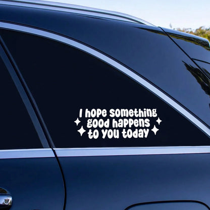 I Hope Good Things Happen Today Car Sticker, Waterproof Vinyl Car Sticker, Friendly Sticker, Inspirational Car Sticker, Cute Gift For Her
