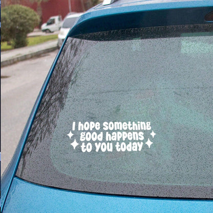 I Hope Good Things Happen Today Car Sticker, Waterproof Vinyl Car Sticker, Friendly Sticker, Inspirational Car Sticker, Cute Gift For Her
