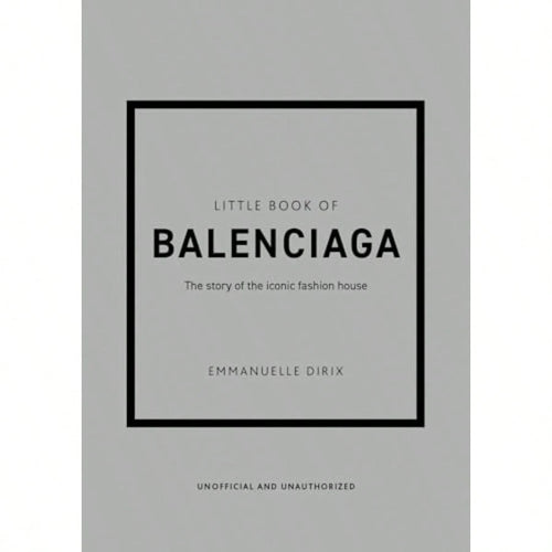 Little Book Of Balenciaga: The Story Of The Iconic Fashion House Little Books Of Fashion