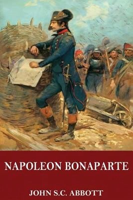 Napoleon Bonaparte (Paperback) By John S C Abbott