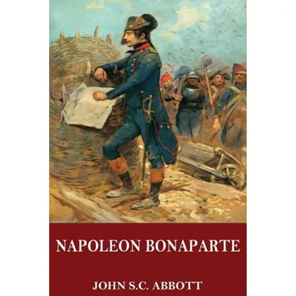 Napoleon Bonaparte (Paperback) By John S C Abbott
