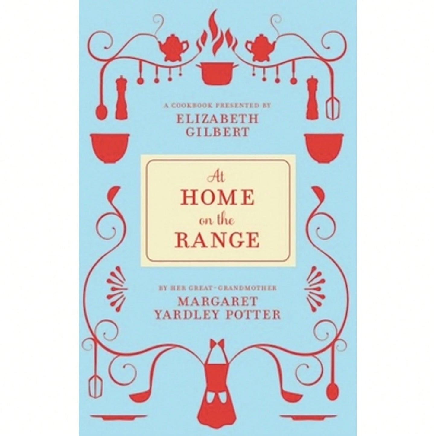 Pre-Owned At Home On The Range (Hardcover) By Margaret Yardley Potter, Elizabeth Gilbert