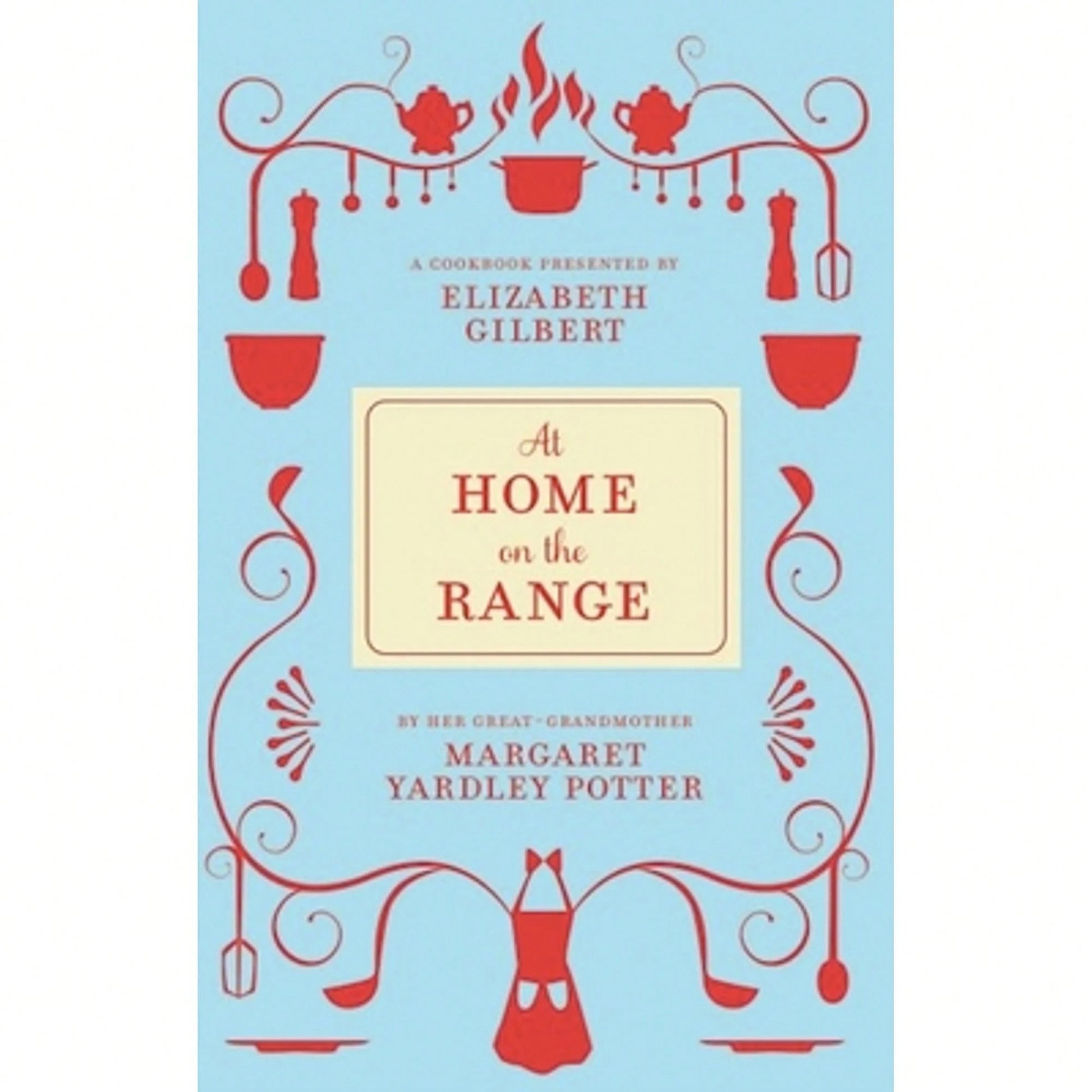 Pre-Owned At Home On The Range (Hardcover) By Margaret Yardley Potter, Elizabeth Gilbert