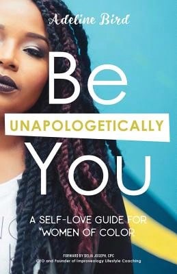Pre-Owned Be Unapologetically You: A Self Love Guide For Women Of Color (Paperback) By Delia Joseph, Adeline Bird