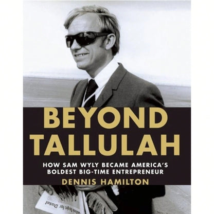 Pre-Owned Beyond Tallulah: How Sam Wyly Became America's Boldest Big-Time Entrepreneur (Hardcover) By Dennis Hamilton