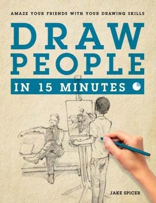 Pre-Owned Draw People In 15 Minutes: How To Get Started In Figure Drawing (Paperback) By Jake Spicer