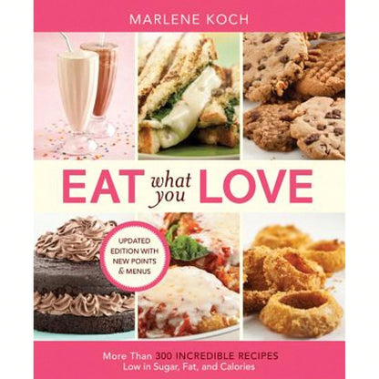 Pre-Owned Eat What You Love: More Than 300 Incredible Recipes Low In Sugar, Fat, And Calories (Paperback) By Marlene Koch