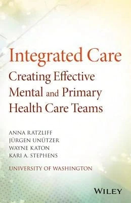 Pre-Owned Integrated Care: Creating Effective Mental And Primary Health Care Teams (Paperback) By Anna Ratzliff, Jürgen Unützer, Wayne Katon