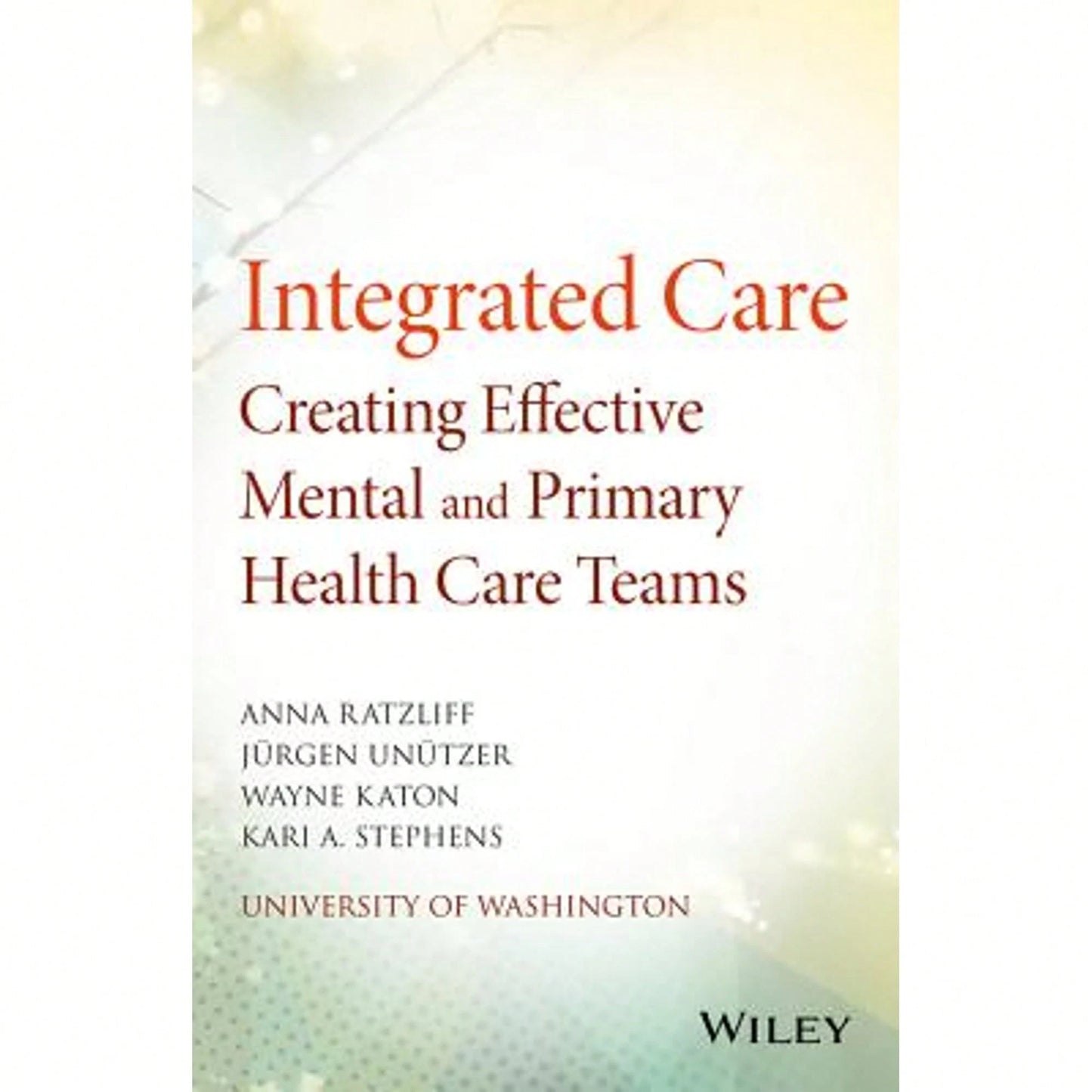 Pre-Owned Integrated Care: Creating Effective Mental And Primary Health Care Teams (Paperback) By Anna Ratzliff, Jürgen Unützer, Wayne Katon