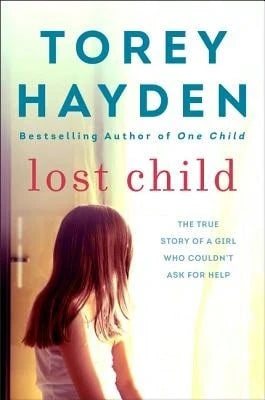 Pre-Owned Lost Child: The True Story Of A Girl Who Couldn't Ask For Help (Paperback) By Torey Hayden