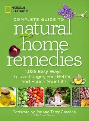 Pre-Owned National Geographic Complete Guide To Natural Home Remedies: 1,025 Easy Ways To Live (Hardcover) By National Geographic, Joe Graedon, Terry Graedon