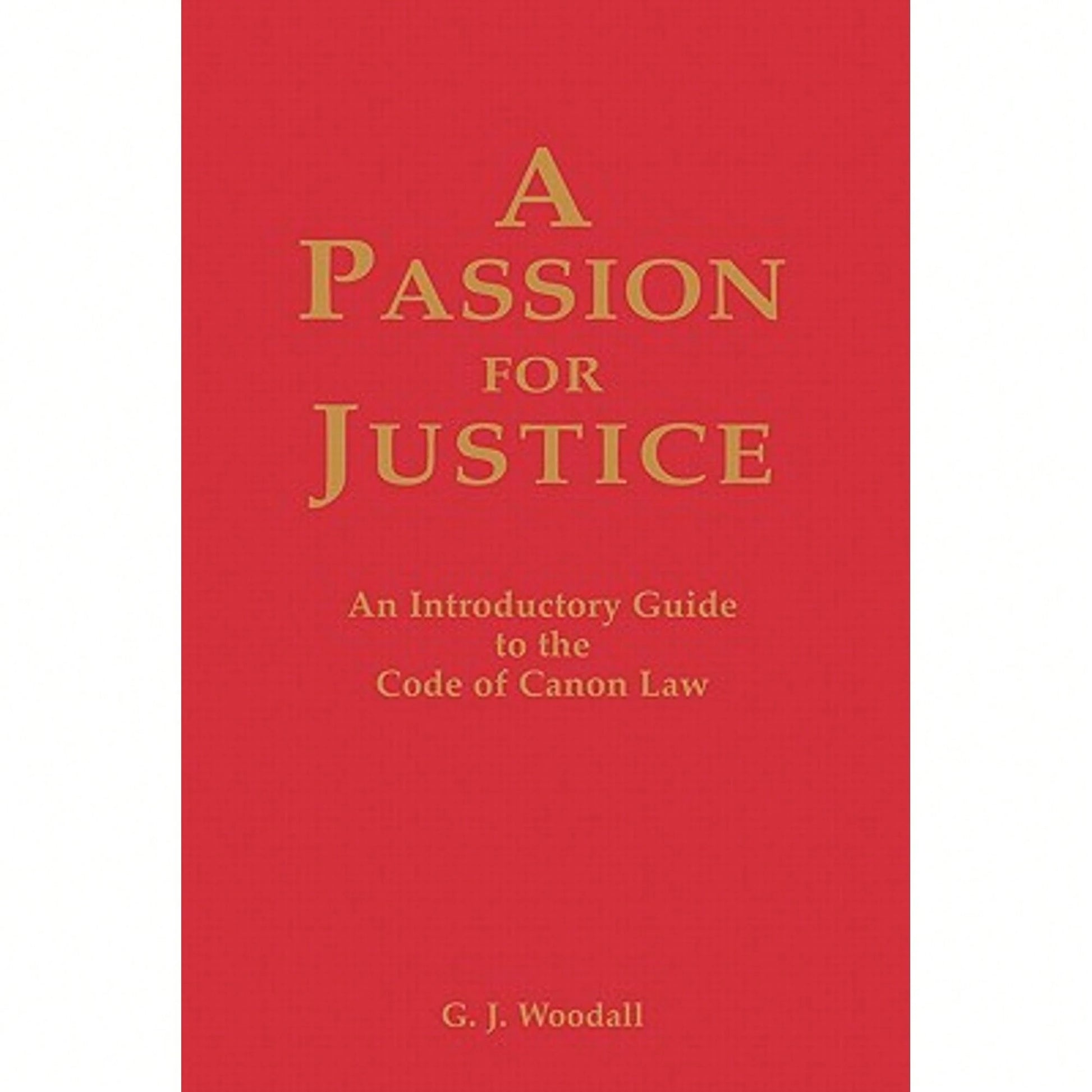 Pre-Owned Passion For Justice: A Practical Guide To The Code Of Canon Law 1983 (Paperback) By George J. Goodall