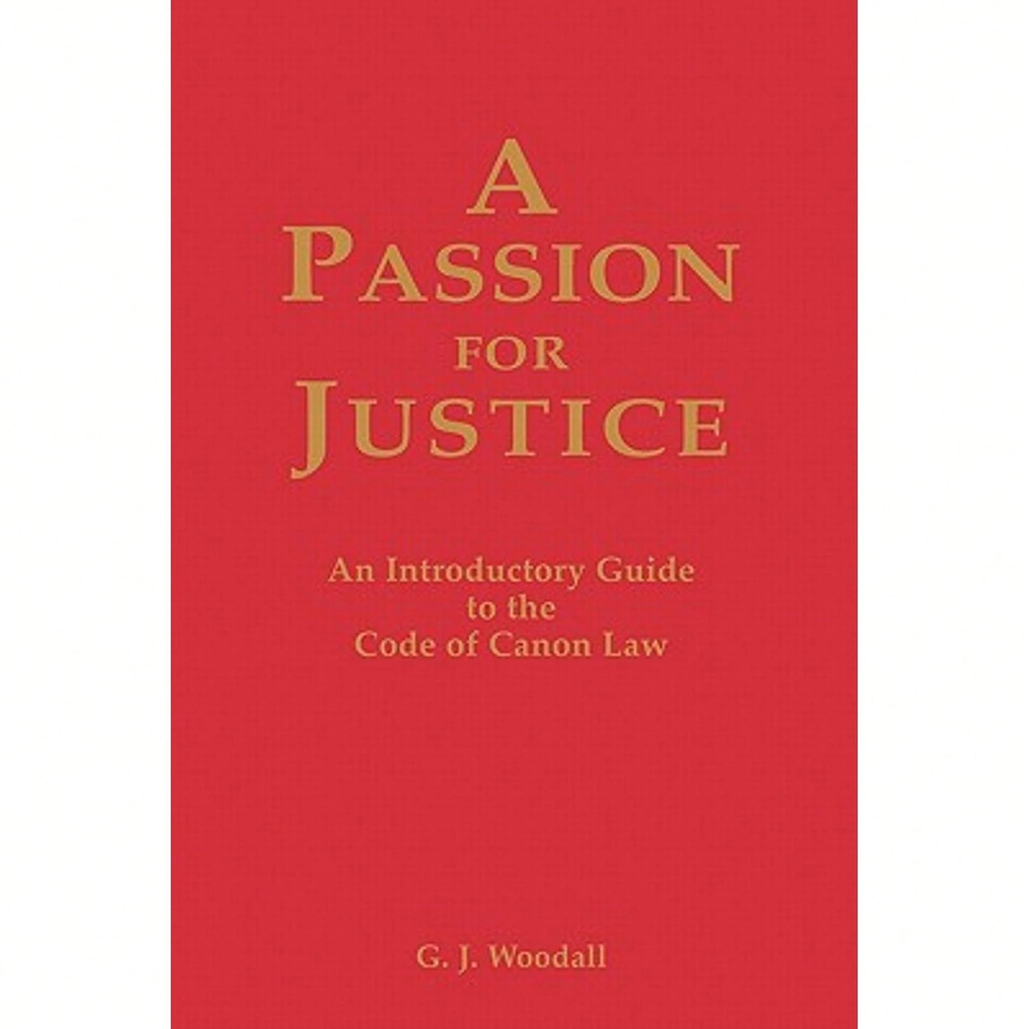 Pre-Owned Passion For Justice: A Practical Guide To The Code Of Canon Law 1983 (Paperback) By George J. Goodall