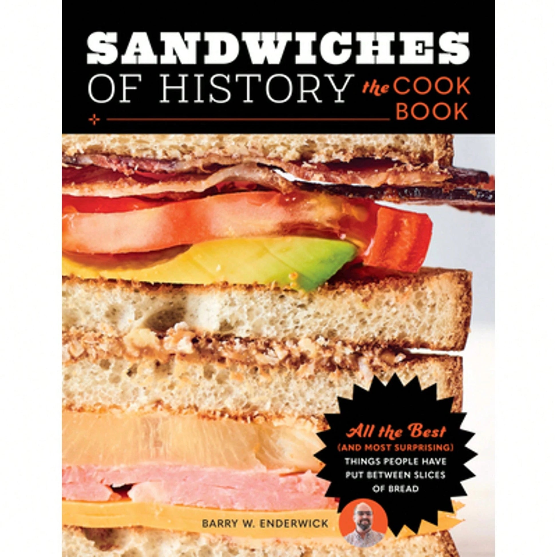 Pre-Owned Sandwiches Of History: The Cookbook: All The Best (And Most Surprising) Things People Have (Hardcover) By Barry W Enderwick