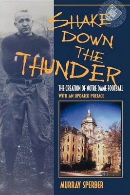 Pre-Owned Shake Down The Thunder: The Creation Of Notre Dame Football With An Updated Preface (Paperback) By Murray A Sperber
