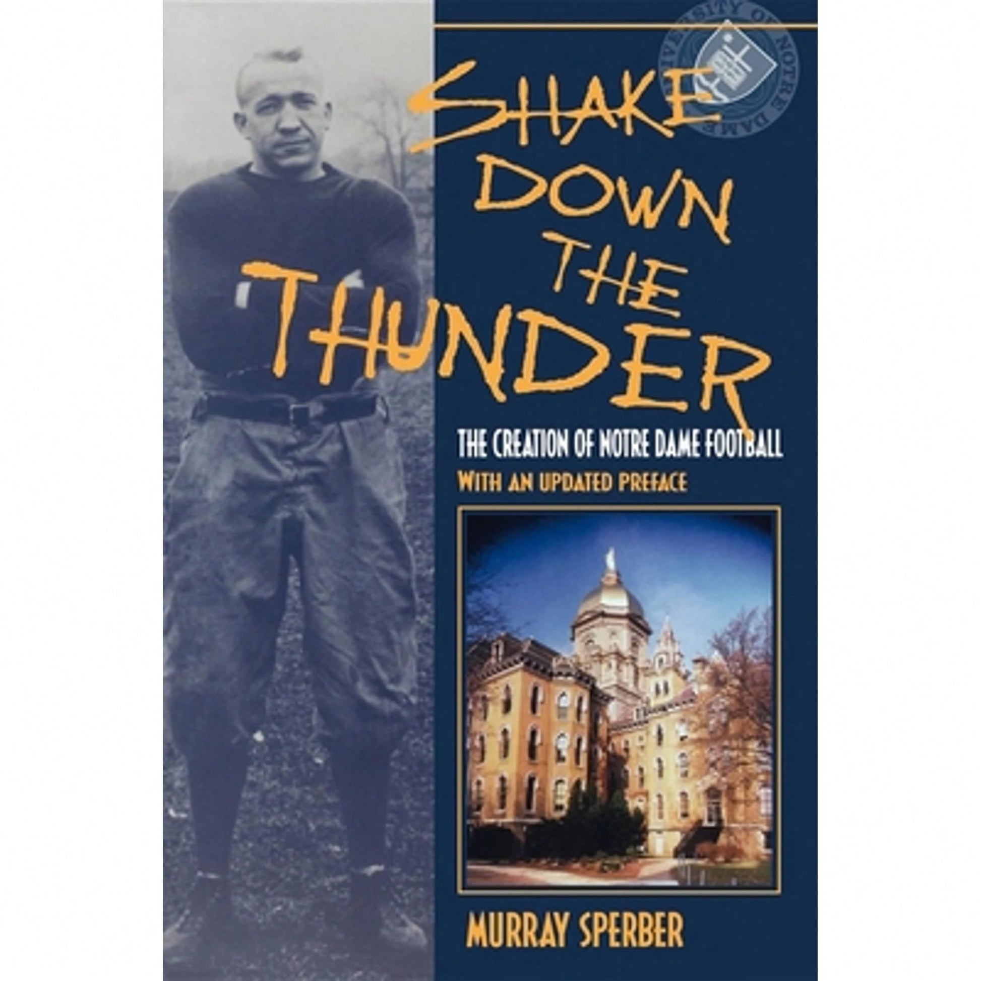 Pre-Owned Shake Down The Thunder: The Creation Of Notre Dame Football With An Updated Preface (Paperback) By Murray A Sperber
