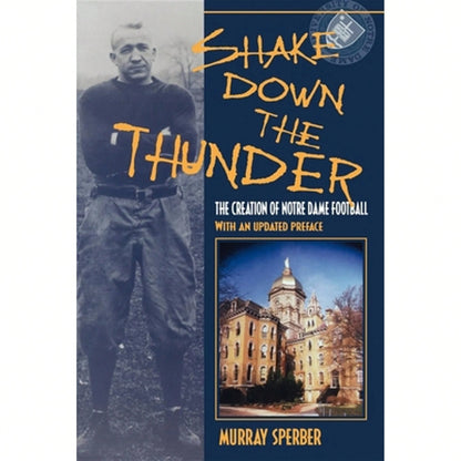 Pre-Owned Shake Down The Thunder: The Creation Of Notre Dame Football With An Updated Preface (Paperback) By Murray A Sperber