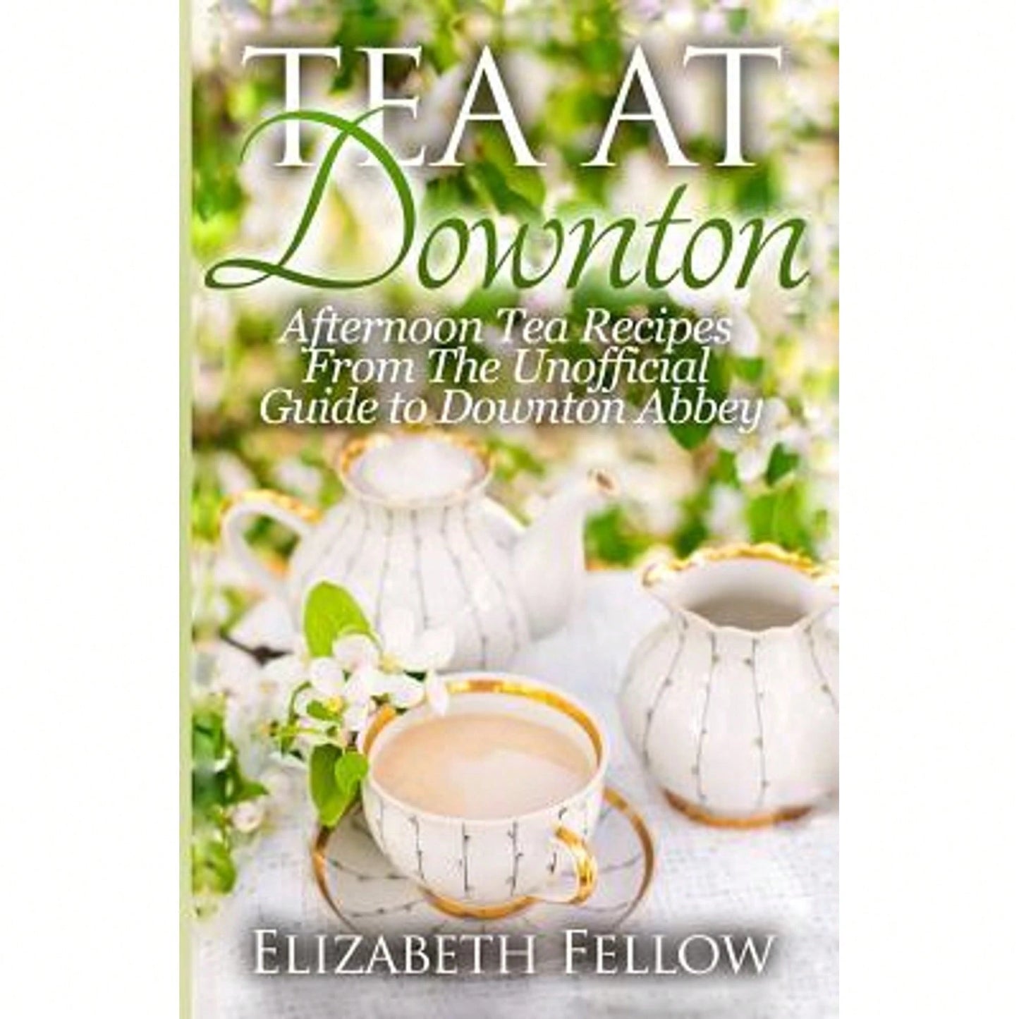 Pre-Owned Tea At Downton: Afternoon Tea Recipes From The Unofficial Guide To Downton Abbey (Paperback) By Elizabeth Fellow