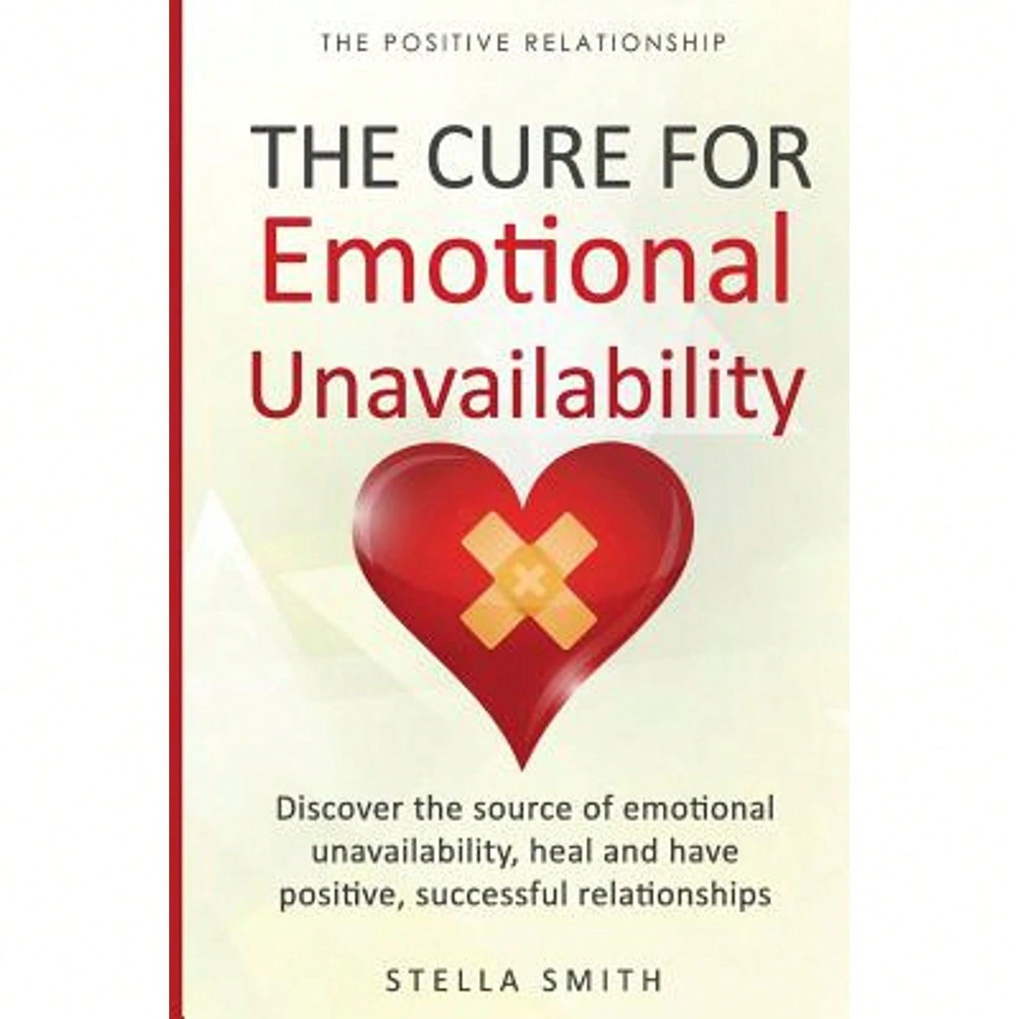 Pre-Owned The Cure For Emotional Unavailability: Discover The Source Of Emotional Unavailability, (Paperback) By Stella Smith