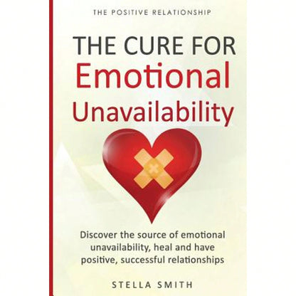 Pre-Owned The Cure For Emotional Unavailability: Discover The Source Of Emotional Unavailability, (Paperback) By Stella Smith