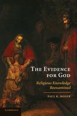 Pre-Owned The Evidence For God: Religious Knowledge Reexamined (Paperback) By Paul K Moser