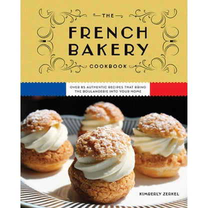 Pre-Owned The French Bakery Cookbook: Over 85 Authentic Recipes That Bring The Boulangerie Into Your (Hardcover) By Kimberly Zerkel