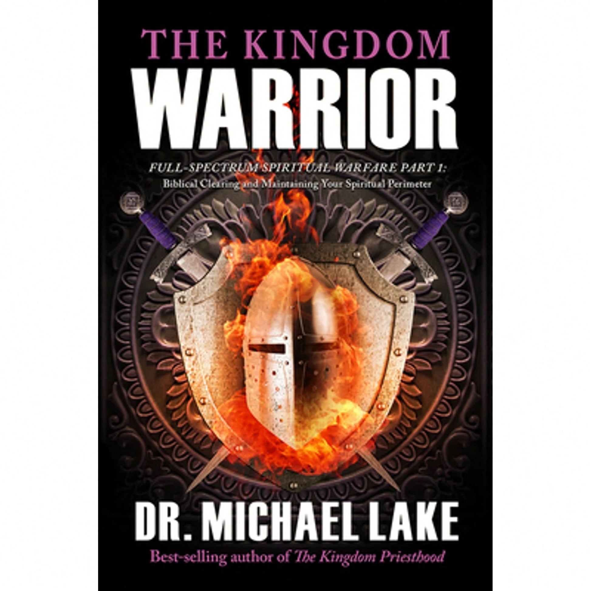 Pre-Owned The Kingdom Warrior: Full-Spectrum Spiritual Warfare Part 1: Biblical Clearing And (Paperback) By Michael Lake