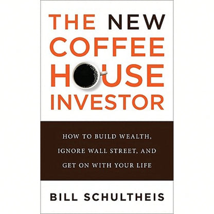 Pre-Owned The New Coffeehouse Investor: How To Build Wealth, Ignore Wall Street, And Get On With (Hardcover) By Bill Schultheis