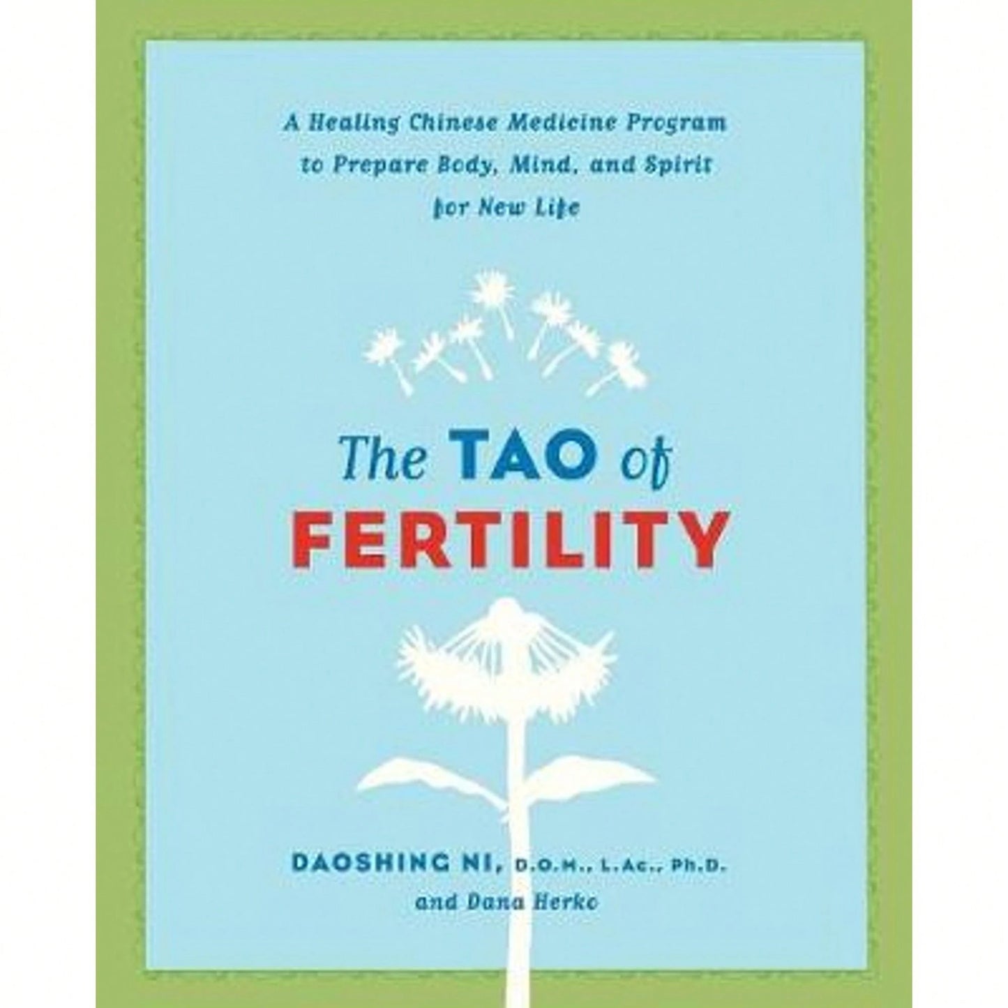 Pre-Owned The Tao Of Fertility: A Healing Chinese Medicine Program To Prepare Body, Mind, And Spirit (Paperback) By Daoshing Ni, Dana Herko