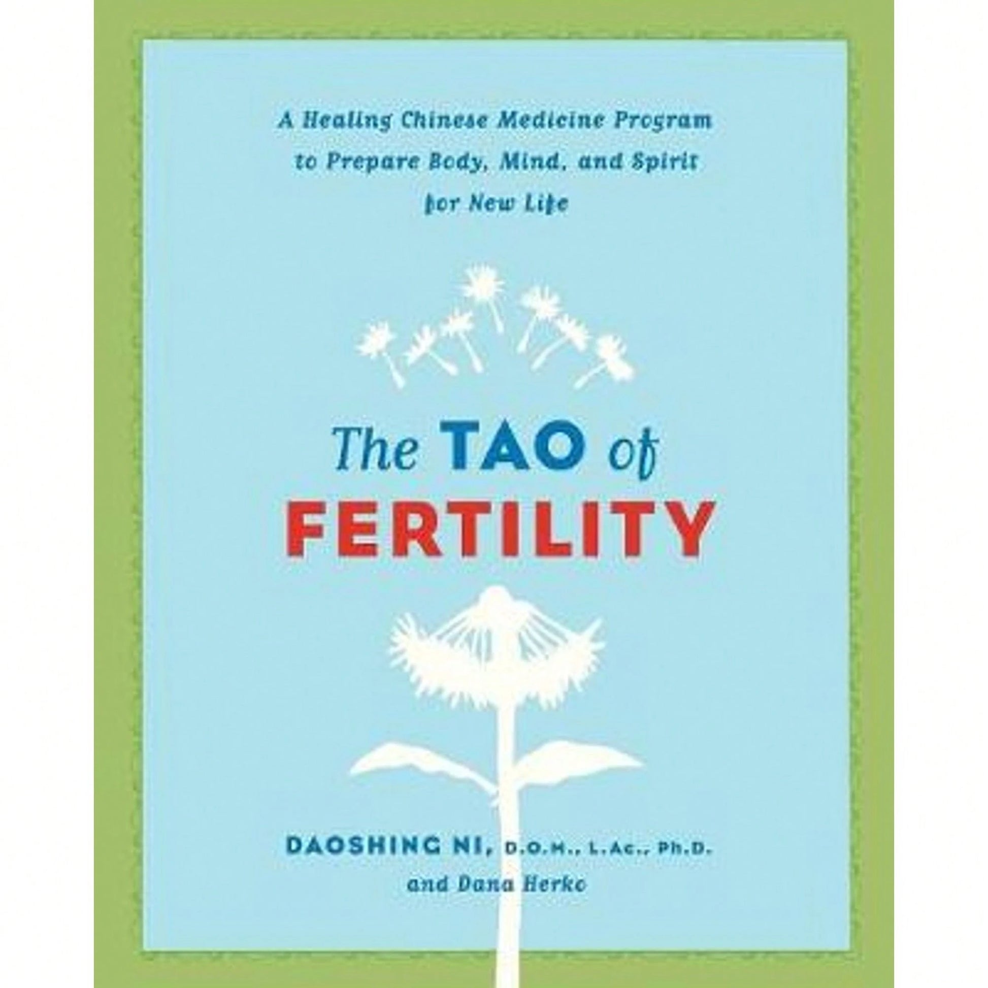 Pre-Owned The Tao Of Fertility: A Healing Chinese Medicine Program To Prepare Body, Mind, And Spirit (Paperback) By Daoshing Ni, Dana Herko