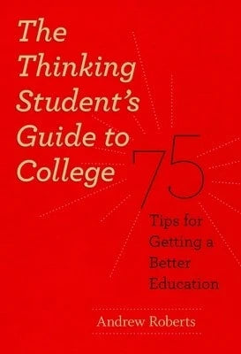 Pre-Owned The Thinking Student's Guide To College: 75 Tips For Getting A Better Education (Paperback) By Andrew Roberts