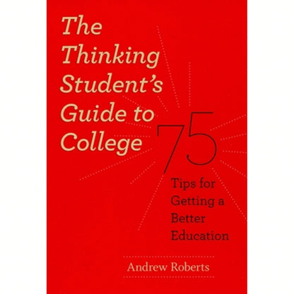 Pre-Owned The Thinking Student's Guide To College: 75 Tips For Getting A Better Education (Paperback) By Andrew Roberts