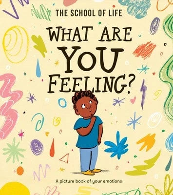 Pre-Owned What Are You Feeling?: A Picture Book Of Your Emotions (Hardcover) By The School Of Life